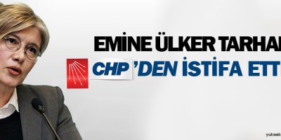 Emine Ülker Tarhan CHPden istifa etti