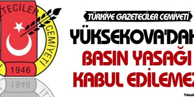 TGC: Yüksekova'daki basın yasağı kabul edilemez