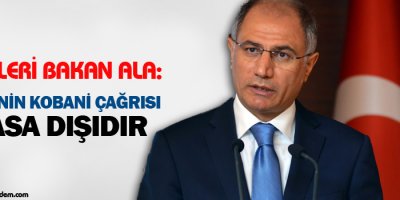 Bakan Ala: HDPnin Kobani çağrısı yasa dışıdır