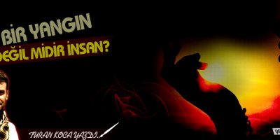 Bir Yangın Değil Midir İnsan?