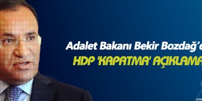 Bozdağ'dan HDP 'kapatma' açıklaması