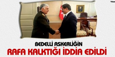 Bedelli askerliğin rafa kalktığı iddia edildi