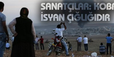 Sanatçılar: Kobanê isyan çığlığıdır