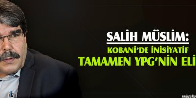 Salih Müslim: Kobanide inisiyatif tamamen YPGnin elinde