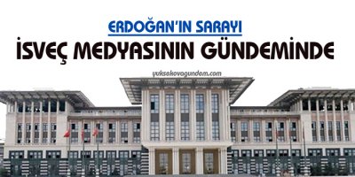 Erdoğanın sarayı İsveç medyasının gündeminde