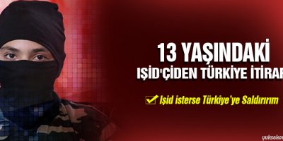 13 yaşındaki IŞİD'çiden Türkiye itirafı