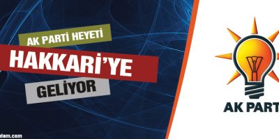 AK Parti Heyeti Hakkariye Geliyor