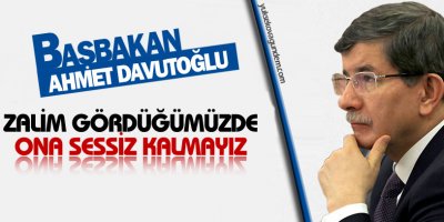 Davutoğlu: Zalim gördüğümüzde ona sessiz kalmayız