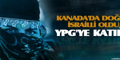 Kanada'da doğdu, İsrailli oldu, YPG'ye katıldı