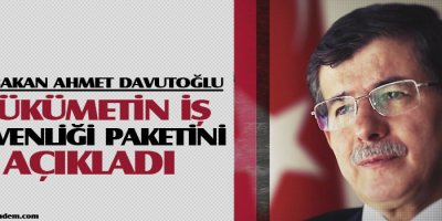 Davutoğlu hükümetin iş güvenliği paketini açıkladı