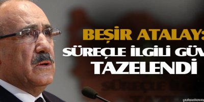 Beşir Atalay: Süreçle ilgili güven tazelendi