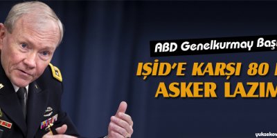 ABD Genelkurmay Başkanı: IŞİDe karşı 80 bin asker lazım