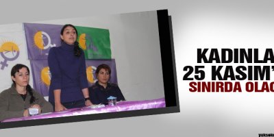Kadınlar 25 Kasımda sınırda olacak