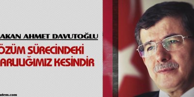 Davutoğlu: Çözüm sürecindeki kararlılığımız kesindir