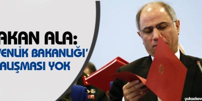 Bakan Ala: Güvenlik Bakanlığı çalışması yok