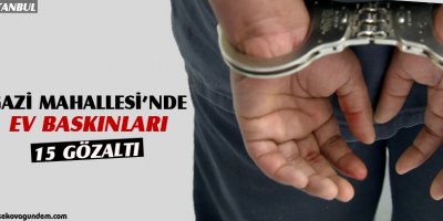Gazi Mahallesinde ev baskınları