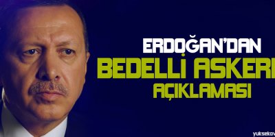 Erdoğandan bedelli askerlik açıklaması