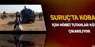 Suruçta Kobani için nöbet tutanlar köyden çıkarılıyor