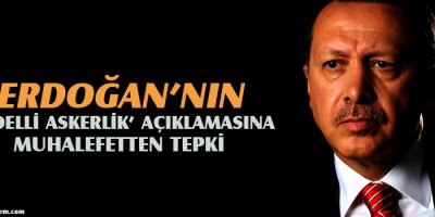 Erdoğannın bedelli askerlik açıklamasına muhalefetten tepki