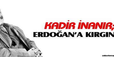 Kadir İnanır: Erdoğan'a kırgınım