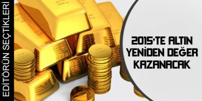2015'te altın yeniden değer kazanacak
