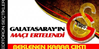 Galatasaray'ın maçı ertelendi