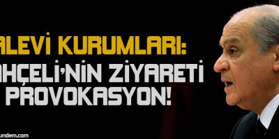 Alevi kurumları: Bahçeli'nin ziyareti provokasyon!