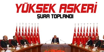 Yüksek Askeri Şura Toplandı