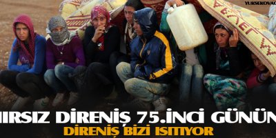 Sınırsız direniş 75inci gününde: Direniş bizi ısıtıyor