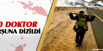 10 doktoru kurşuna dizdiler