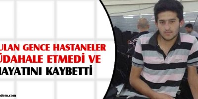 Vurulan gence hastaneler müdahale etmedi ve hayatını kaybetti