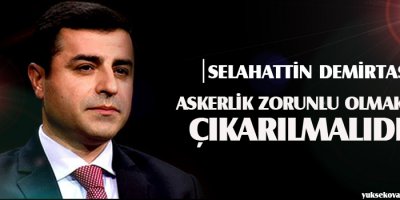 Demirtaş: Askerlik zorunlu olmaktan çıkarılmalıdır