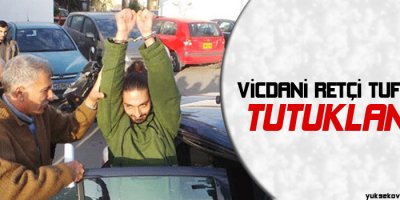 Vicdani retçi Tufanlı tutuklandı