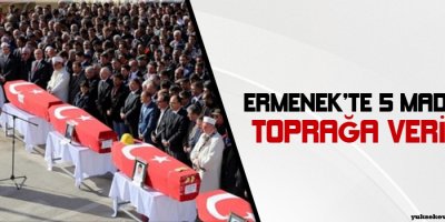 Ermenekte 5 madenci toprağa verildi