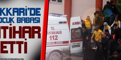 Hakkari'de 5 çocuk babası intihar etti