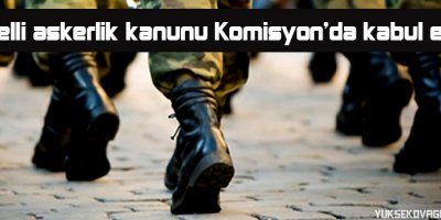 Bedelli askerlik kanunu Komisyonda kabul edildi