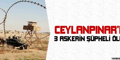 Ceylanpınarda 3 askerin şüpheli ölümü