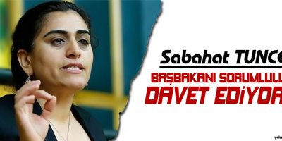 Sebahat Tuncel: Başbakanı sorumluluğa davet ediyoruz