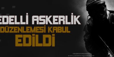 Bedelli askerlik düzenlemesi kabul edildi