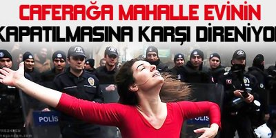 Caferağa mahalle evinin kapatılmasına karşı direniyor