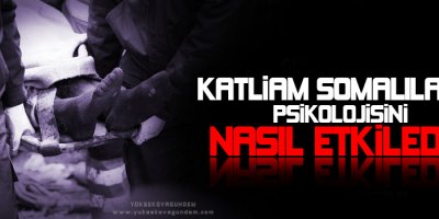 Katliam Somalıların psikolojisini nasıl etkiledi?