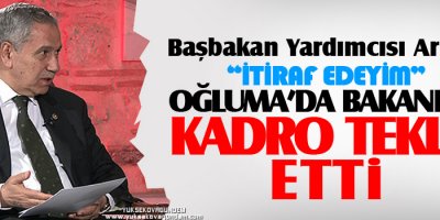 Arınç: İtiraf edeyim oğluma da Bakanlar kadro teklif ettiler