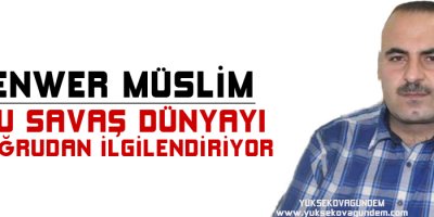 Enwer Muslim: Bu savaş dünyayı doğrudan ilgilendiriyor