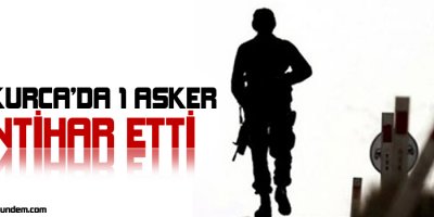 Çukurca'da 1 asker intihar etti
