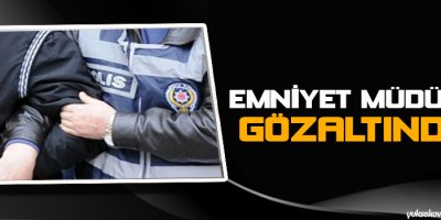 Emniyet Müdürü gözaltında!