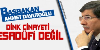 Davutoğlu: Dink cinayeti tesadüfi değil