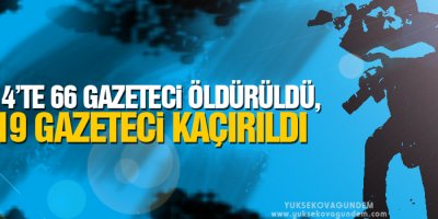 2014'de 66 gazeteci öldürüldü, 119 gazeteci kaçırıldı