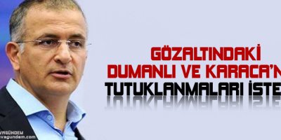 Gözaltındaki Dumanlı ve Karacanın Tutuklanmaları İstendi