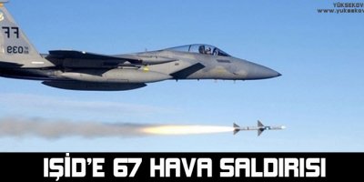 IŞİDe 67 hava saldırısı