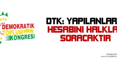 DTK: Yapılanların hesabını halklar soracaktır